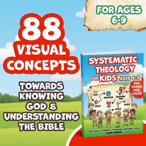Claire Monroe - Systematic Theology for Kids Aged 6-9 (FULL COLOUR) | 88 Visual Concepts towards Knowing God with NLT Bible Verses & Reflection Questions