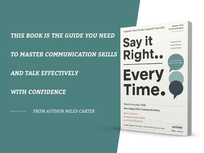 Say It Right, Every Time: Master Confident, Empathetic Communication for All Scenes